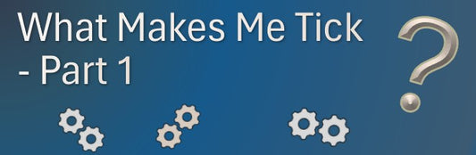 What Makes Me Tick, Part 1